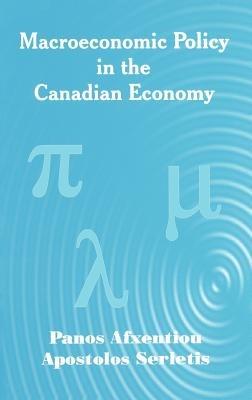 Macroeconomic Policy in the Canadian Economy - Panos Afxentiou,Apostolos Serletis - cover