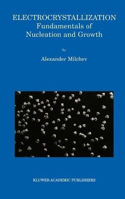 Electrocrystallization: Fundamentals of Nucleation and Growth - Alexander Milchev - cover