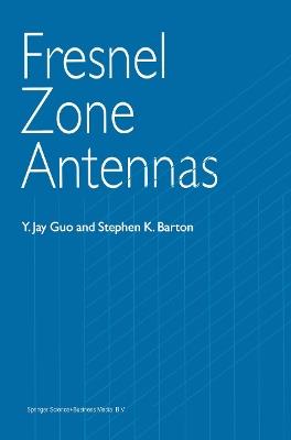 Fresnel Zone Antennas - Y. Jay Guo,Stephen K. Barton - cover