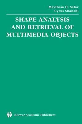 Shape Analysis and Retrieval of Multimedia Objects - Maytham H. Safar,Cyrus Shahabi - cover