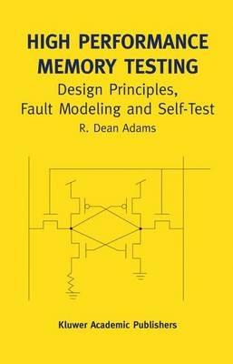 High Performance Memory Testing: Design Principles, Fault Modeling and Self-Test - R. Dean Adams - cover