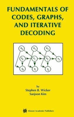 Fundamentals of Codes, Graphs, and Iterative Decoding - Stephen B. Wicker,Saejoon Kim - cover
