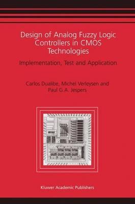 Design of Analog Fuzzy Logic Controllers in CMOS Technologies: Implementation, Test and Application - Carlos Dualibe,Michel Verleysen,P. Jespers - cover
