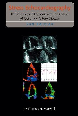 Stress Echocardiography: Its Role in the Diagnosis and Evaluation of Coronary Artery Disease - Thomas H. Marwick - cover