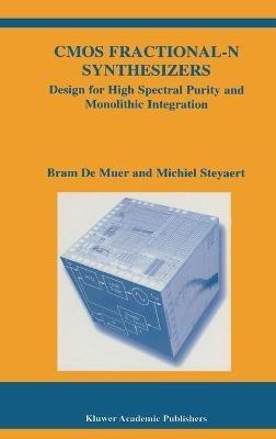 CMOS Fractional-N Synthesizers: Design for High Spectral Purity and Monolithic Integration - Bram De Muer,Michiel Steyaert - cover