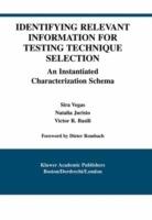 Identifying Relevant Information for Testing Technique Selection: An Instantiated Characterization Schema - Sira Vegas,Natalia Juristo,Victor R. Basili - cover
