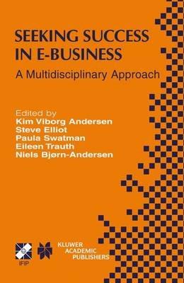 Seeking Success in E-Business: A Multidisciplinary Approach - cover