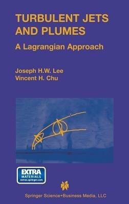 Turbulent Jets and Plumes: A Lagrangian Approach - Joseph Hun-wei Lee,Vincent Chu - cover
