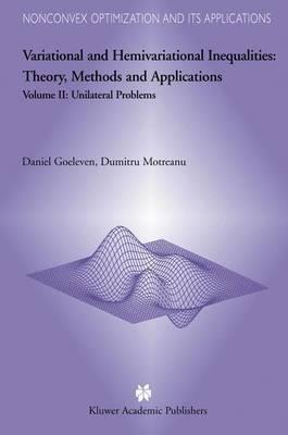 Variational and Hemivariational Inequalities - Theory, Methods and Applications: Volume II: Unilateral Problems - D. Goeleven,Dumitru Motreanu - cover