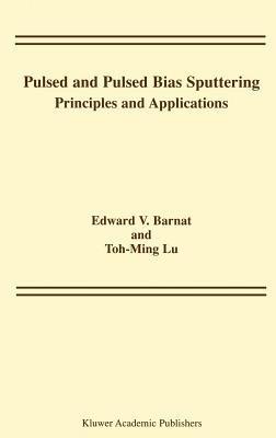 Pulsed and Pulsed Bias Sputtering: Principles and Applications - Edward V. Barnat,Toh-Ming Lu - cover