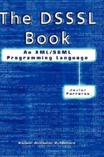 The DSSSL Book: An XML/SGML Programming Language