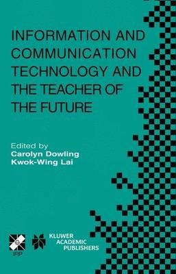 Information and Communication Technology and the Teacher of the Future: IFIP TC3 / WG3.1 & WG3.3 Working Conference on ICT and the Teacher of the Future January 27–31, 2003, Melbourne, Australia - cover