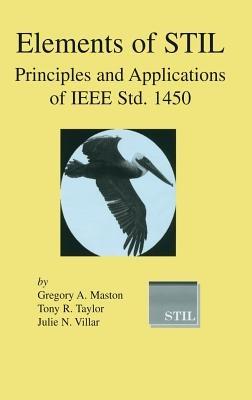 Elements of STIL: Principles and Applications of IEEE Std. 1450 - Gregory A. Maston,Tony R. Taylor,Julie N. Villar - cover