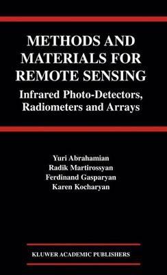 Methods and Materials for Remote Sensing: Infrared Photo-Detectors, Radiometers and Arrays - Yuri Abrahamian,Radik Martirossyan,Ferdinand Gasparyan - cover