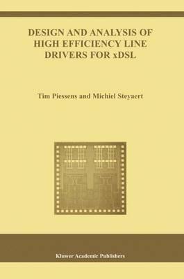 Design and Analysis of High Efficiency Line Drivers for xDSL - Tim Piessens,Michiel Steyaert - cover