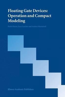 Floating Gate Devices: Operation and Compact Modeling - Paolo Pavan,Luca Larcher,Andrea Marmiroli - cover