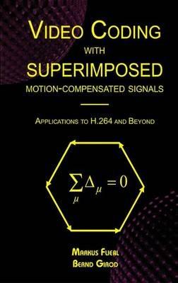 Video Coding with Superimposed Motion-Compensated Signals: Applications to H.264 and Beyond - Markus Flierl,Bernd Girod - cover
