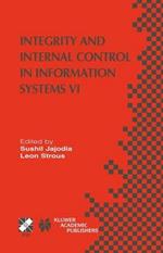 Integrity and Internal Control in Information Systems VI: IFIP TC11 / WG11.5 Sixth Working Conference on Integrity and Internal Control in Information Systems (IICIS) 13–14 November 2003, Lausanne, Switzerland