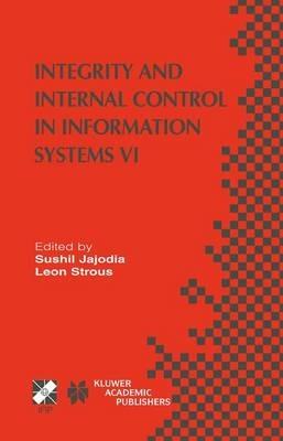 Integrity and Internal Control in Information Systems VI: IFIP TC11 / WG11.5 Sixth Working Conference on Integrity and Internal Control in Information Systems (IICIS) 13–14 November 2003, Lausanne, Switzerland - cover