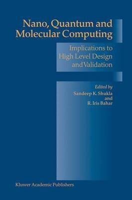 Nano, Quantum and Molecular Computing: Implications to High Level Design and Validation - cover