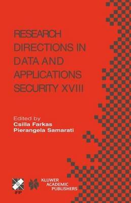 Research Directions in Data and Applications Security XVIII: IFIP TC11 / WG11.3 Eighteenth Annual Conference on Data and Applications Security July 25–28, 2004, Sitges, Catalonia, Spain - cover