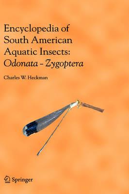 Encyclopedia of South American Aquatic Insects: Odonata - Zygoptera: Illustrated Keys to Known Families, Genera, and Species in South America - Charles W. Heckman - cover