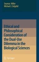 Ethical and Philosophical Consideration of the Dual-Use Dilemma in the Biological Sciences - Seumas Miller,Michael J. Selgelid - cover
