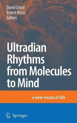 Ultradian Rhythms from Molecules to Mind: A New Vision of Life - cover