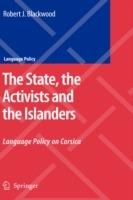 The State, the Activists and the Islanders: Language Policy on Corsica - Robert J. Blackwood - cover