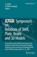 IUTAM Symposium on Relations of Shell, Plate, Beam and 3D Models: Proceedings of the IUTAM Symposium on the Relations of Shell, Plate, Beam, and 3D Models Dedicated to the Centenary of Ilia Vekua's Birth, held Tbilisi, Georgia, April 23-27, 2007 - cover