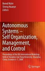 Autonomous Systems – Self-Organization, Management, and Control: Proceedings of the 8th International Workshop held at Shanghai Jiao Tong University, Shanghai, China, October 6-7, 2008