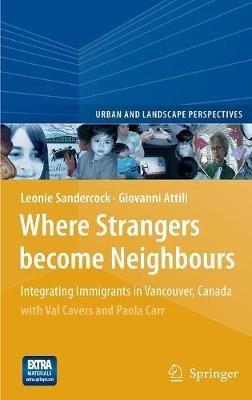 Where Strangers Become Neighbours: Integrating Immigrants in Vancouver, Canada - Leonie Sandercock,Giovanni Attili - cover