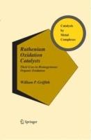 Ruthenium Oxidation Complexes: Their Uses as Homogenous Organic Catalysts - William P. Griffith - cover