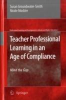 Teacher Professional Learning in an Age of Compliance: Mind the Gap - Susan Groundwater-Smith,Nicole Mockler - cover