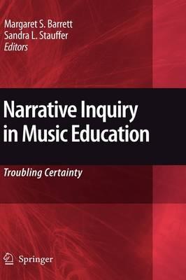 Narrative Inquiry in Music Education: Troubling Certainty - cover