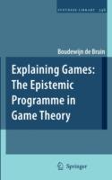Explaining Games: The Epistemic Programme in Game Theory - Boudewijn de Bruin - cover