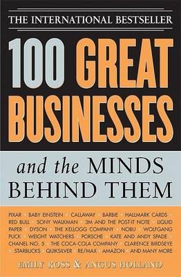 100 Great Businesses and the Minds Behind Them - Emily Ross,Angus Holland - cover