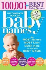 The Complete Book of Baby Names: The Most Names (100,001+), Most Unique Names, Most Idea-Generating Lists (600+) and the Most Help to Find the Perfect Name