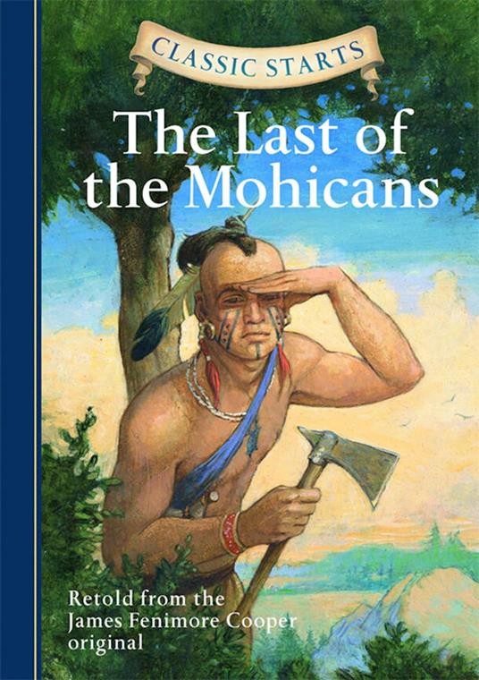 Classic Starts®: The Last of the Mohicans - Fenimore Cooper James,Mcfadden Deanna,Arthur Pober,Troy Howell - ebook