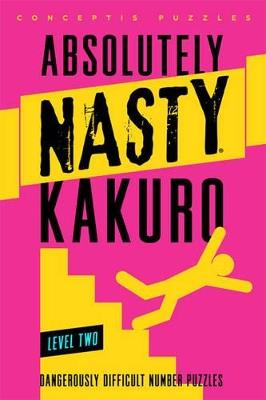 Absolutely Nasty® Kakuro Level Two - Conceptis Puzzles - cover
