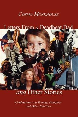 Letters from a Deadbeat Dad and Other Stories: Confessions to a Teenage Daughter and Other Subtitles - Cosmo Monkhouse - cover