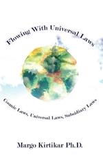 Flowing with Universal Laws: Cosmic Laws, Universal Laws, Subsidiary Laws