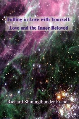 Falling in Love with Yourself: Love and the Inner Beloved - Richard Shiningthunder Francis - cover