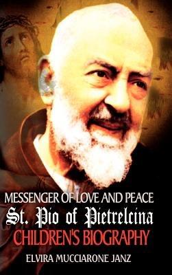 Messenger of Love and Peace St. Pio of Pietrelcina: A Children's Biography - Elvira Mucciarone Janz - cover