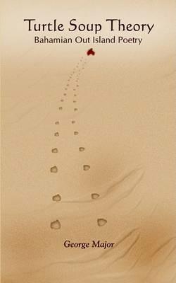 Turtle Soup Theory: Bahamian Out Island Poetry - George Major - cover