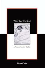 Water for the Soul: A Father's Hope for His Son