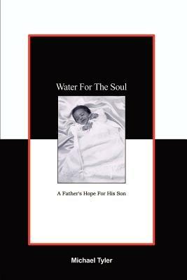 Water for the Soul: A Father's Hope for His Son - Michael Tyler - cover