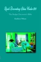 Quick Decorating Ideas Under $20: The Budget Decorator's Bible - Kathleen Wilson - cover