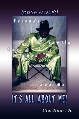 It's All About Me!: Friends, Family, Fun Times, and Me - Alvin Jackson - cover