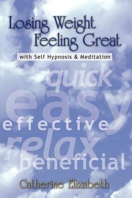 Losing Weight Feeling Great with Self Hypnosis - Catherine Elizabeth - cover